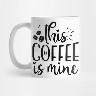 This Coffee is Mine Funny Coffee Lover Mug